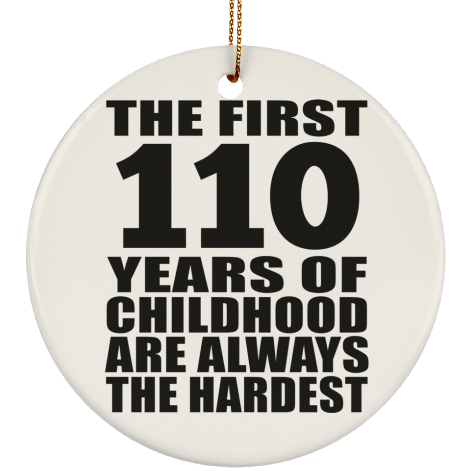 110th Birthday First 110 Years of Childhood Are The Hardest - Circle Ornament