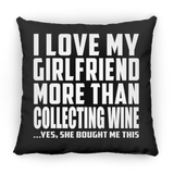 I Love My Girlfriend More Than Collecting Wine - Throw Pillow Black