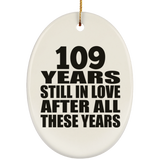 109th Anniversary 109 Years Still In Love After These Years - Oval Ornament