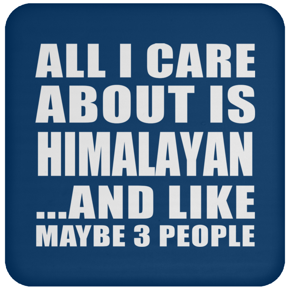 All I Care About Is Himalayan - Drink Coaster