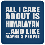 All I Care About Is Himalayan - Drink Coaster