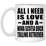 All I Need Is Love And A Nova Scotia Duck Tolling Retriever - 11 Oz Coffee Mug
