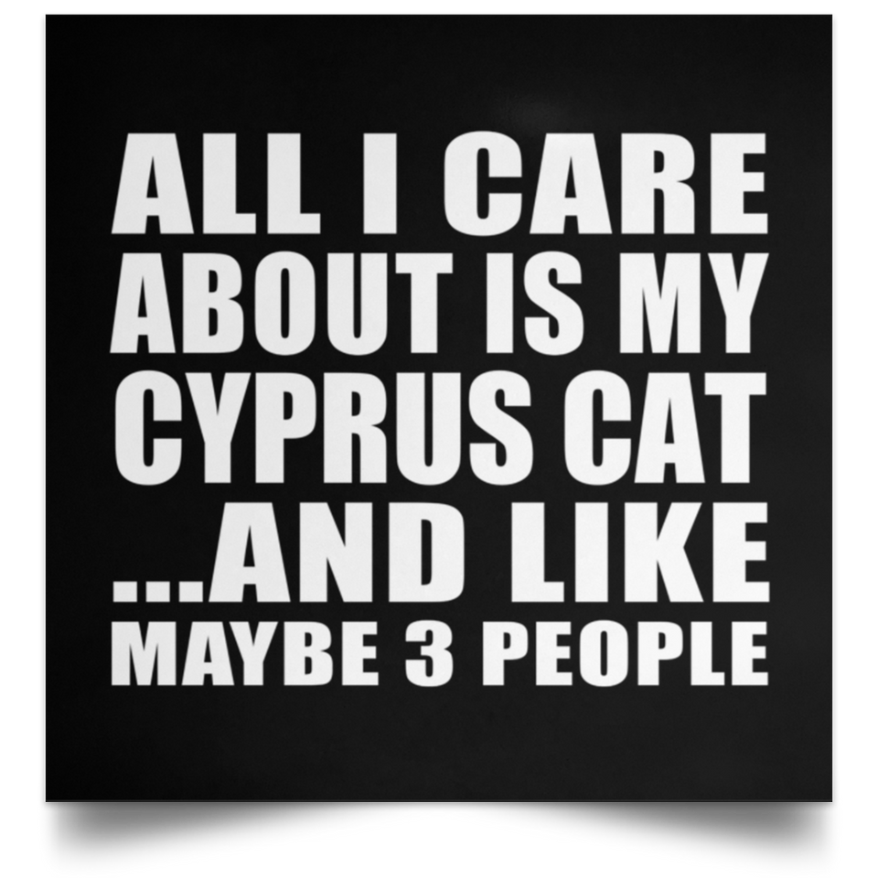 All I Care About Is My Cyprus Cat - Poster Square