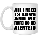 All I Need Is Love And My Rafeiro Do Alentejo - 11 Oz Coffee Mug