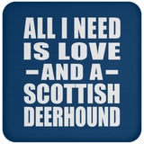 All I Need Is Love And A Scottish Deerhound - Drink Coaster