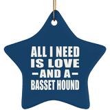 All I Need Is Love And A Basset Hound - Star Ornament