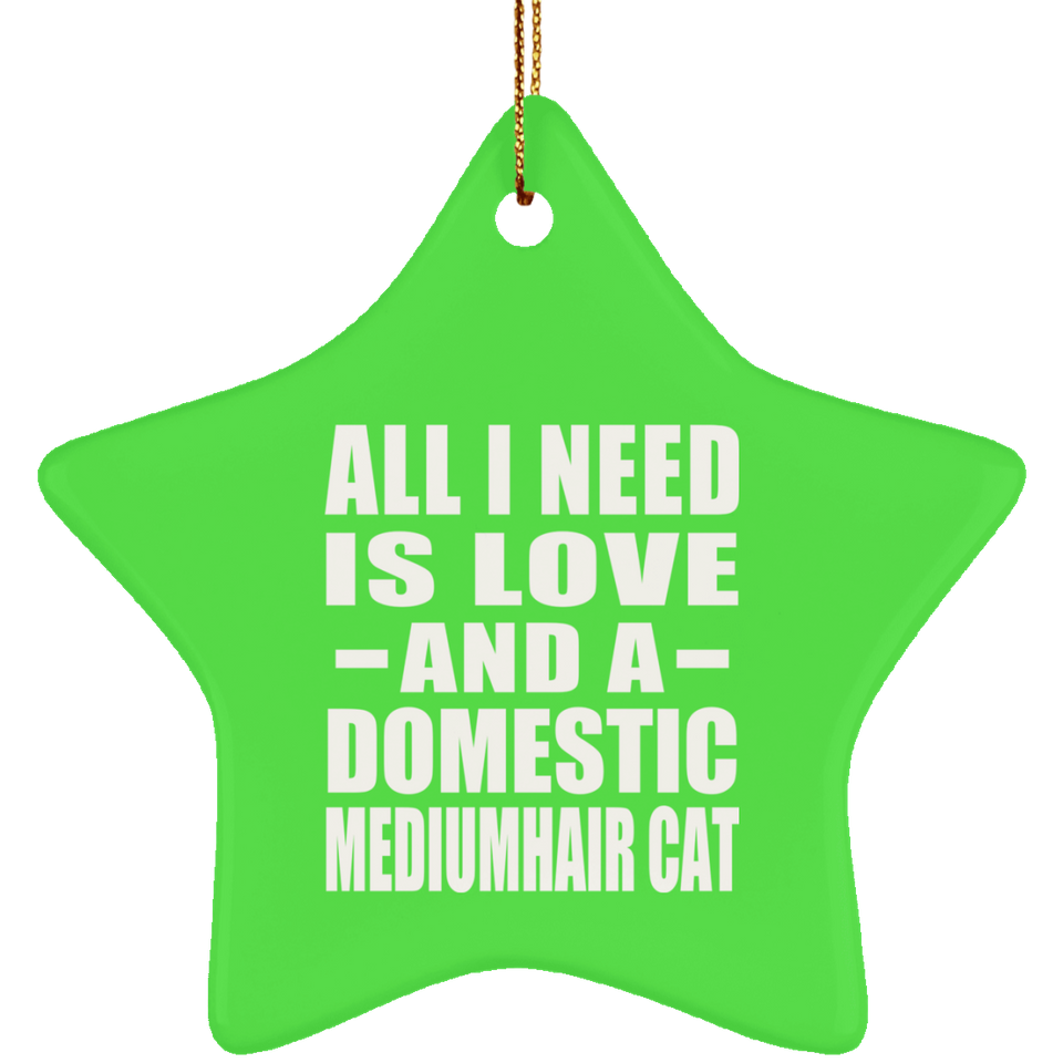 All I Need Is Love And A Domestic Mediumhair Cat - Star Ornament