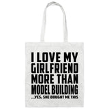 I Love My Girlfriend More Than Model Building - Tote Bag White