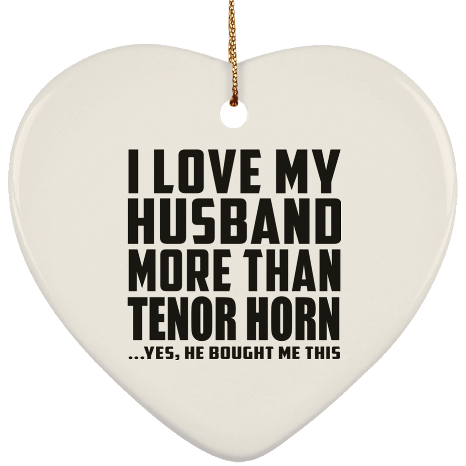 I Love My Husband More Than Tenor Horn - Heart Ornament