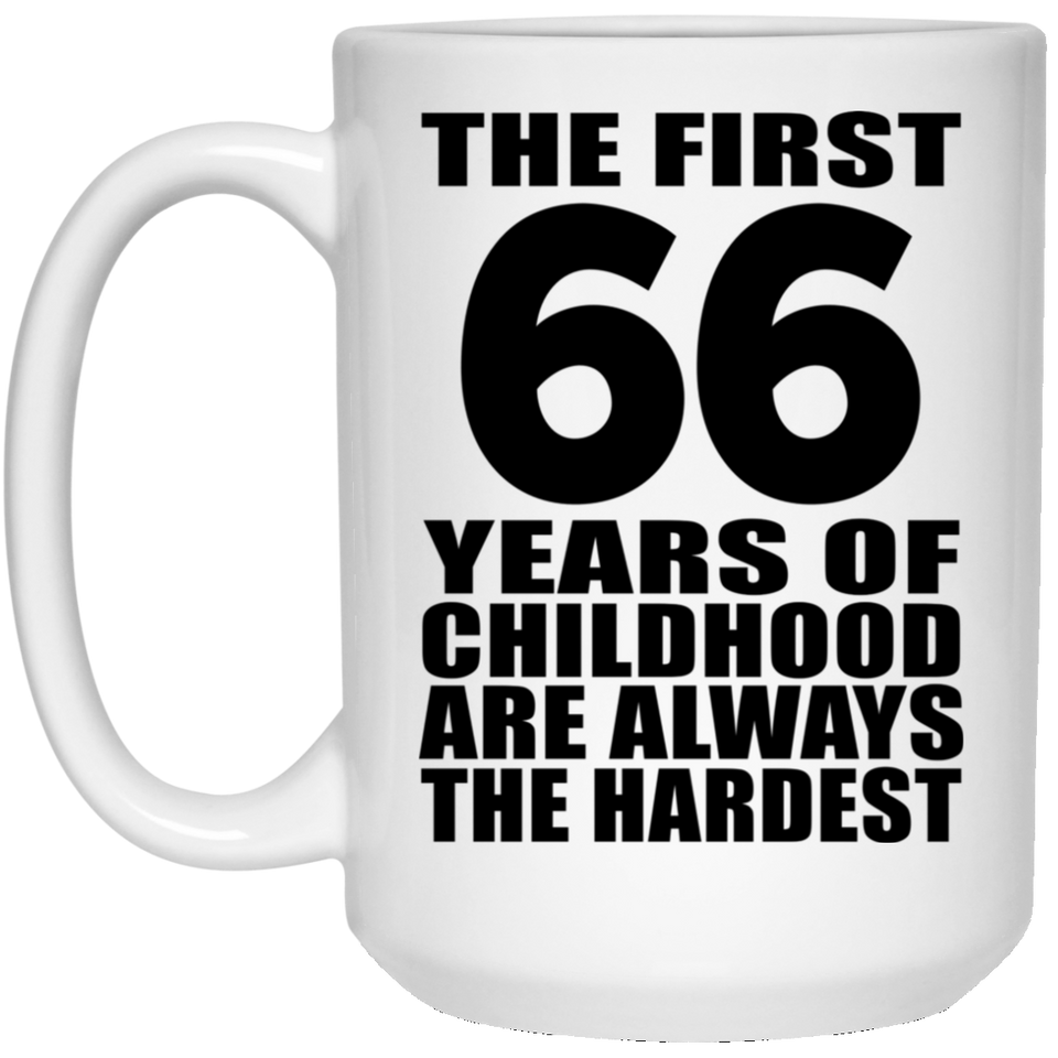 66th Birthday First 66 Years of Childhood Are The Hardest - 15oz Coffee Mug
