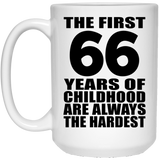 66th Birthday First 66 Years of Childhood Are The Hardest - 15oz Coffee Mug