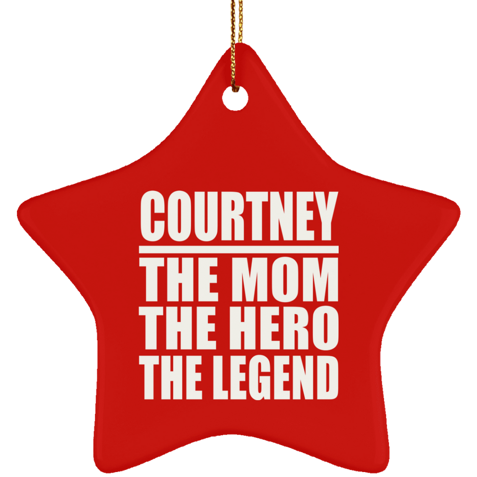 Courtney The Mom The Hero The Legend - Star Ornament