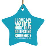 I Love My Wife More Than Collecting Currency - Star Ornament