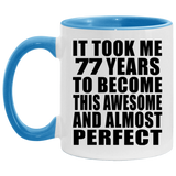 77th Birthday Took 77 Years To Become Awesome & Perfect - 11oz Accent Mug Blue