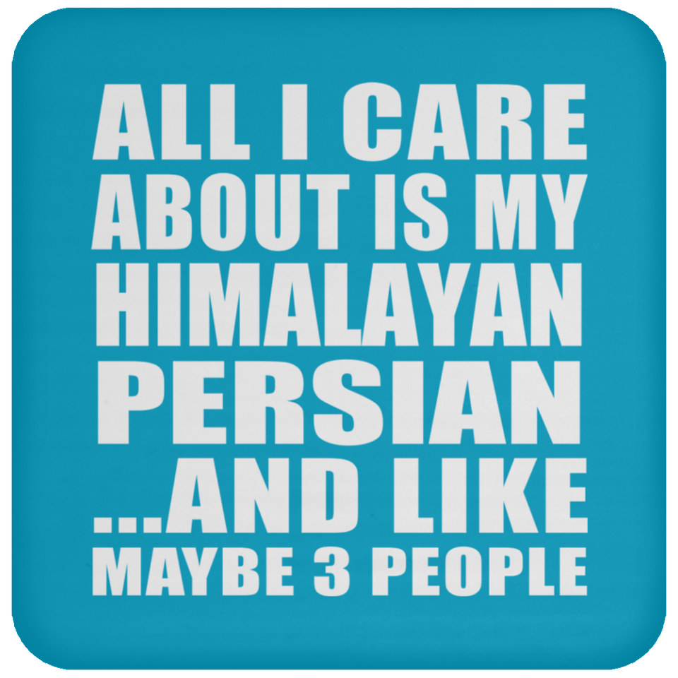 All I Care About Is My Himalayan Persian - Drink Coaster