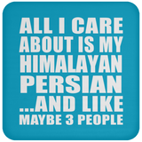 All I Care About Is My Himalayan Persian - Drink Coaster