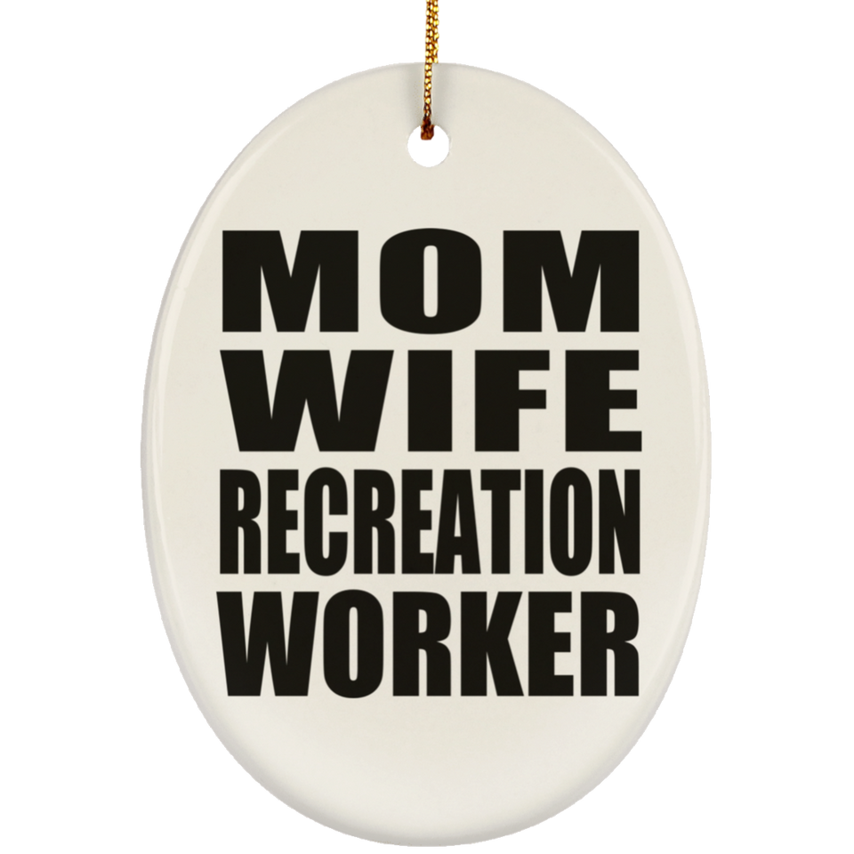 Mom Wife Recreation Worker - Oval Ornament
