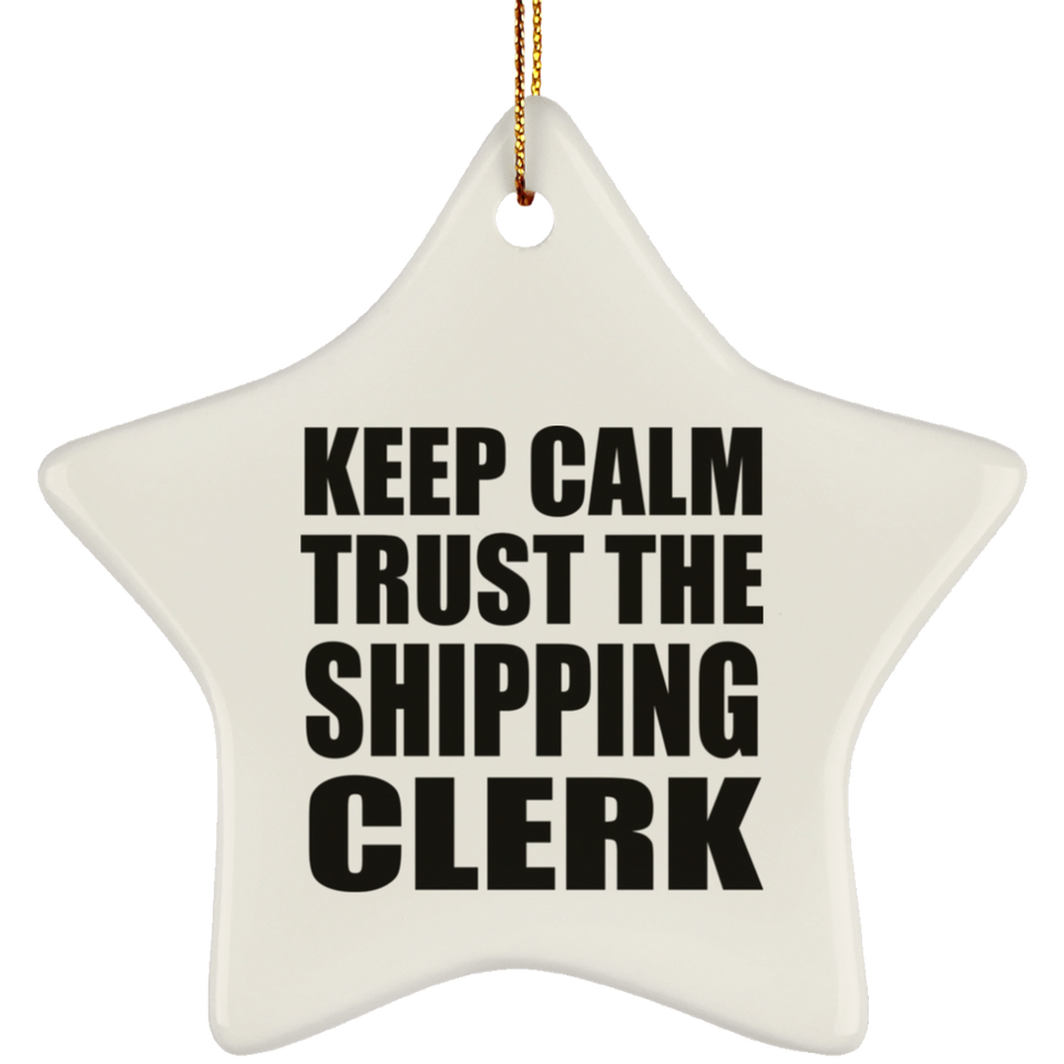 Keep Calm and Trust The Shipping Clerk - Star Ornament