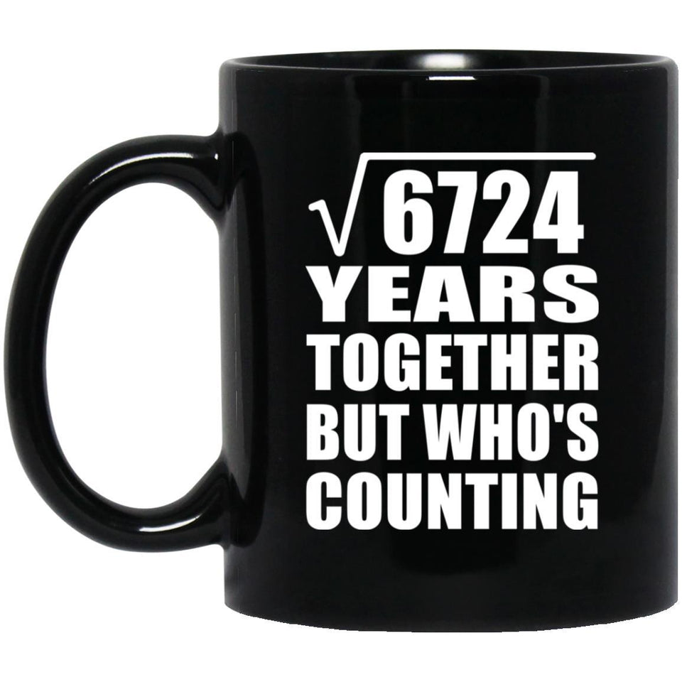 82nd Anniversary Square Root of 6724 Years Who's Counting - 11oz Coffee Mug Black