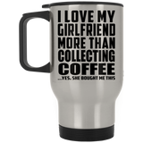 I Love My Girlfriend More Than Collecting Coffee - Silver Travel Mug