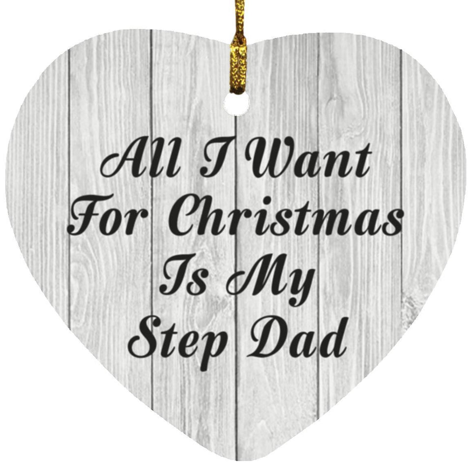 All I Want For Christmas Is My Step Dad - Heart Ornament F