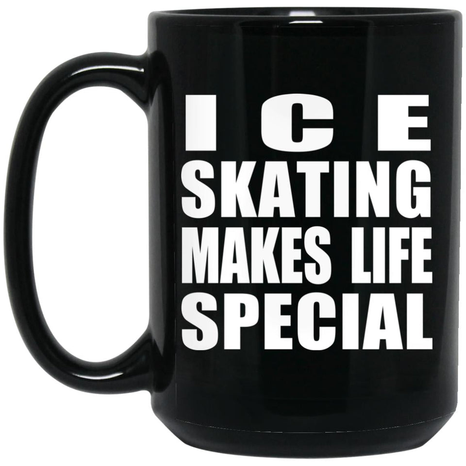 Ice Skating Makes Life Special - 15oz Coffee Mug Black