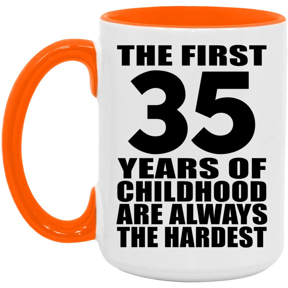 35th Birthday First 35 Years of Childhood Are The Hardest - 15oz Accent Mug Orange