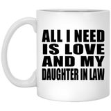 All I Need Is Love And My Daughter In Law - 11 Oz Coffee Mug