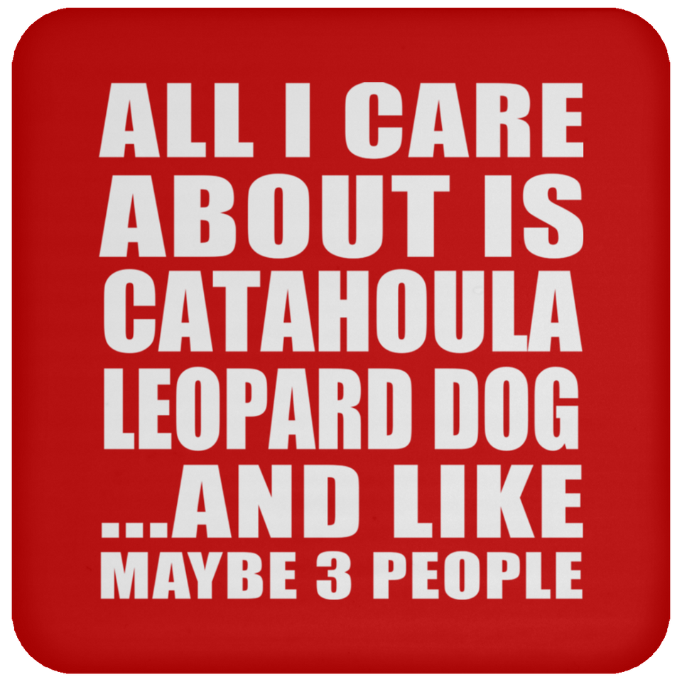 All I Care About Is Catahoula Leopard Dog - Drink Coaster
