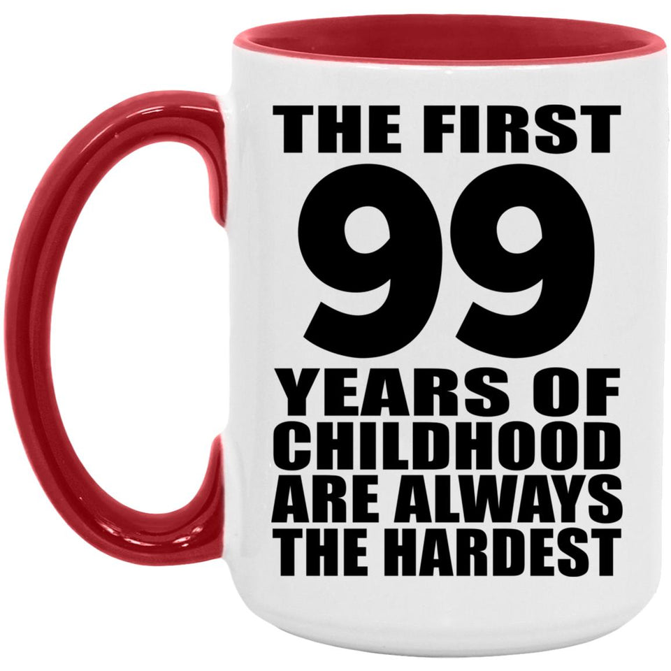 99th Birthday First 99 Years of Childhood Are The Hardest - 15oz Accent Mug Red