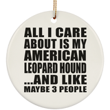 All I Care About Is My American Leopard Hound - Circle Ornament