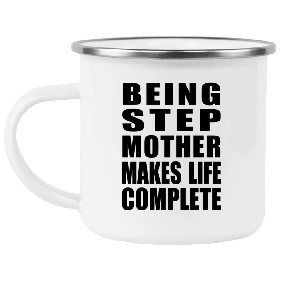 Being Step Mother Makes Life Complete - 12oz Camping Mug