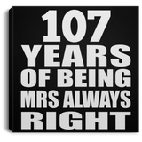 107th Anniversary 107 Years of Being Mrs Always Right - Canvas Square