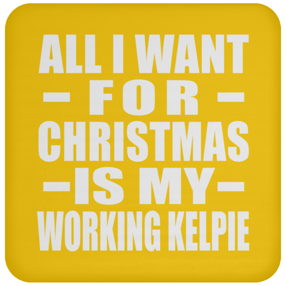 All I Want For Christmas Is My Working Kelpie - Coaster