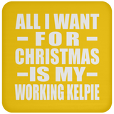 All I Want For Christmas Is My Working Kelpie - Coaster