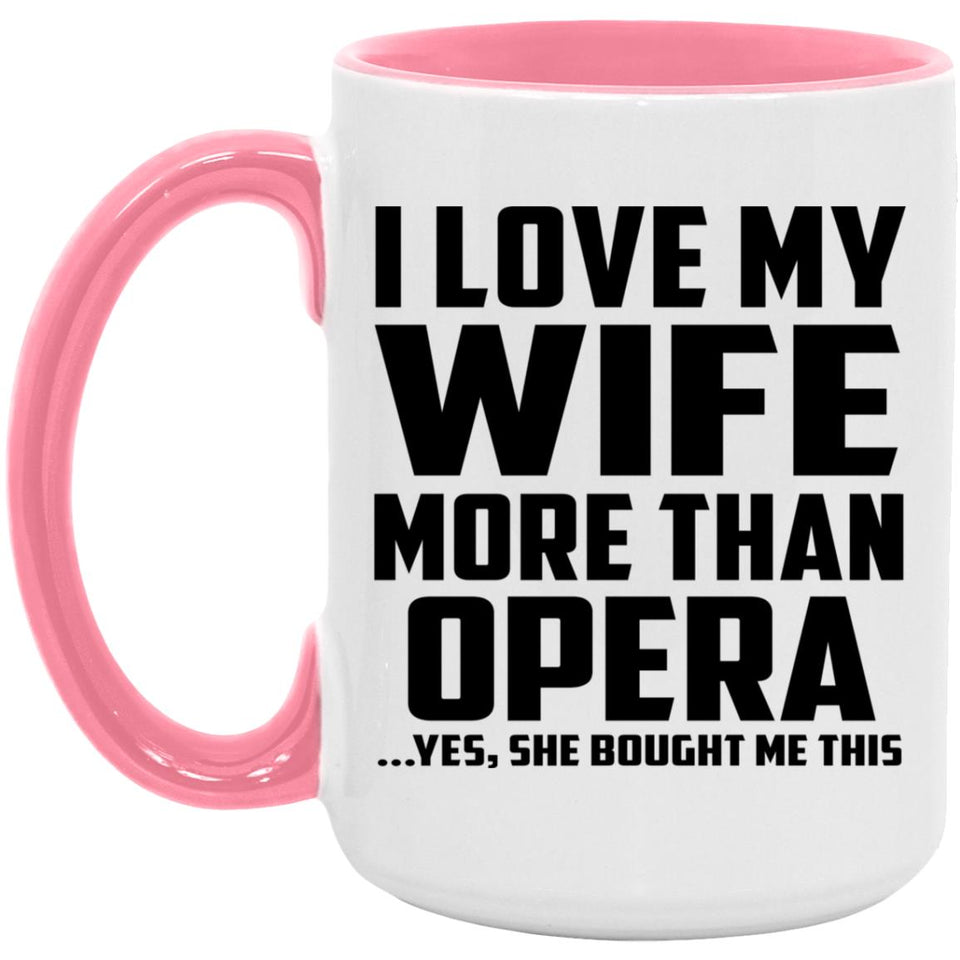 I Love My Wife More Than Opera - 15oz Accent Mug Pink