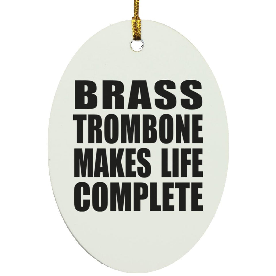 Brass Trombone Makes Life Complete - Oval Ornament