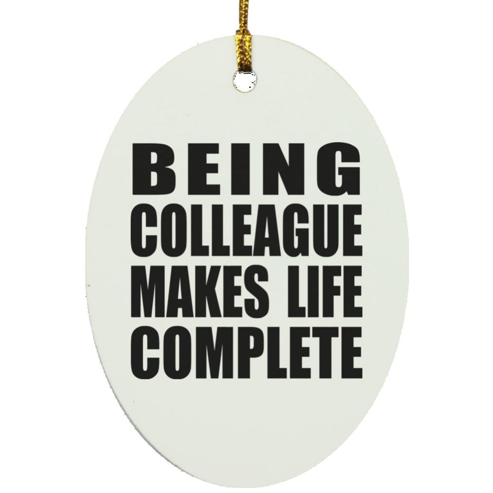 Being Colleague Makes Life Complete - Oval Ornament