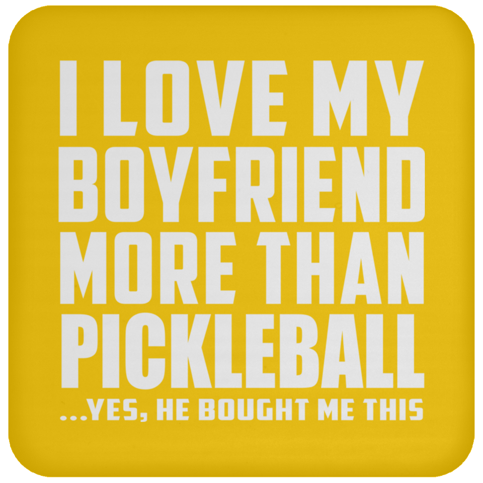 I Love My Boyfriend More Than Pickleball - Drink Coaster