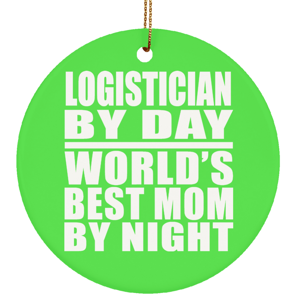 Logistician By Day World's Best Mom By Night - Circle Ornament