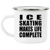 Ice Skating Makes Life Complete - 12oz Camping Mug