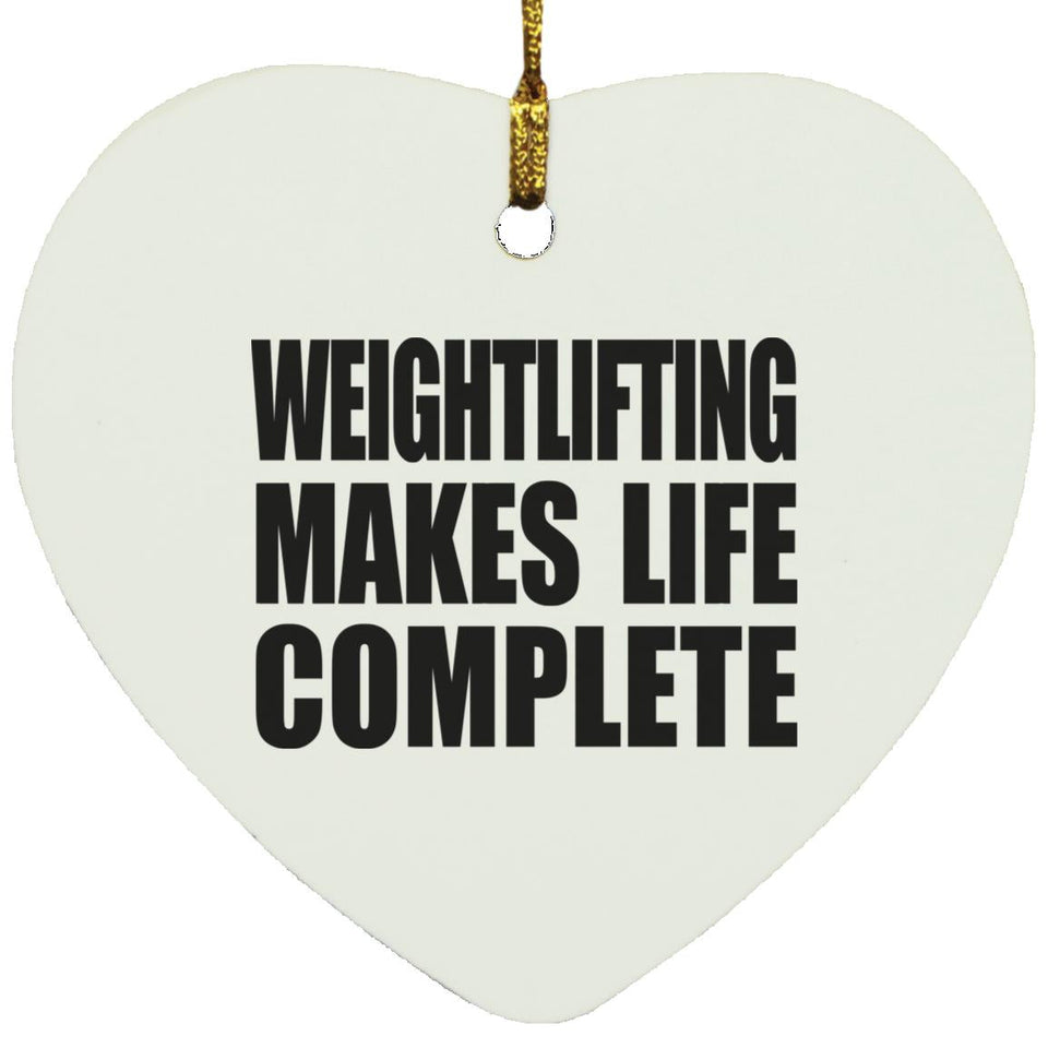 Weightlifting Makes Life Complete - Heart Ornament