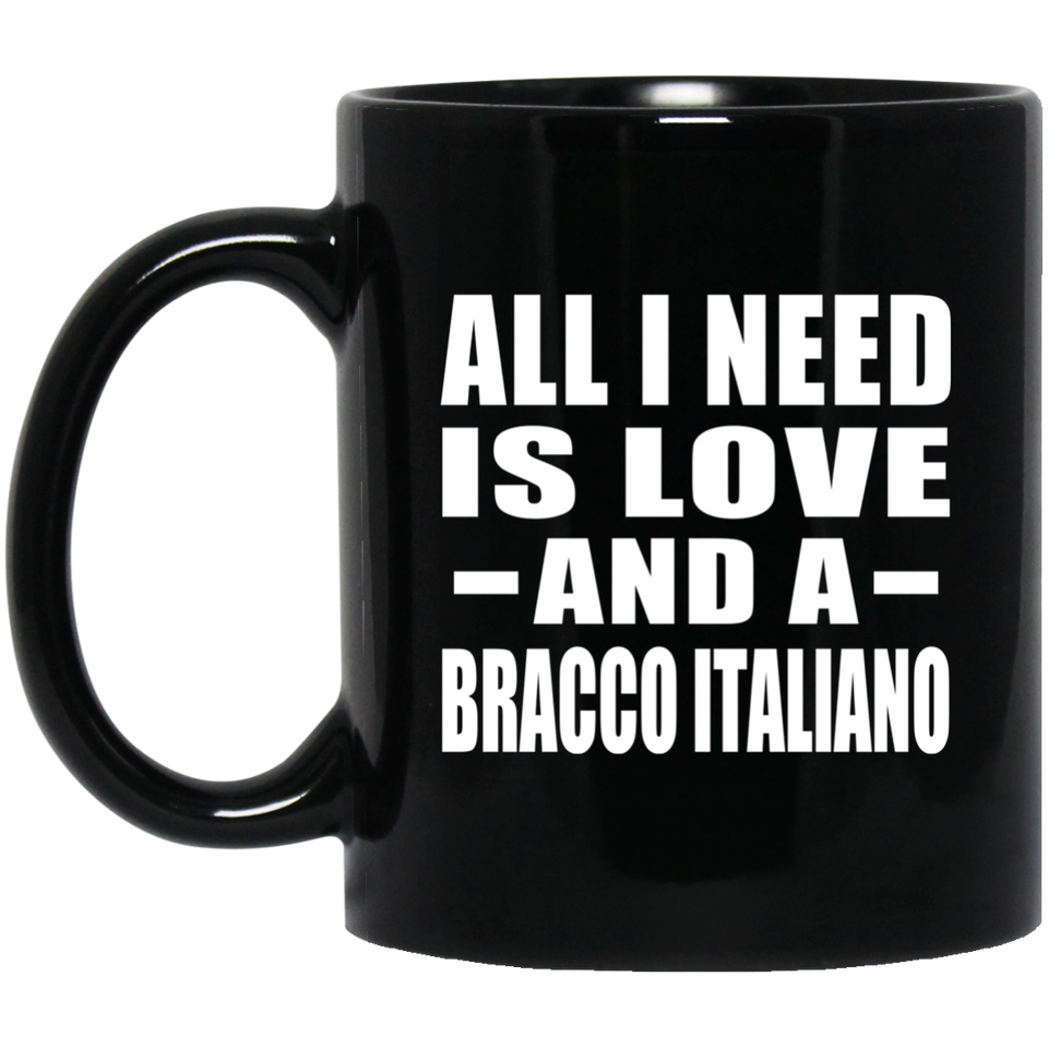 All I Need Is Love And A Bracco Italiano - 11 Oz Coffee Mug Black