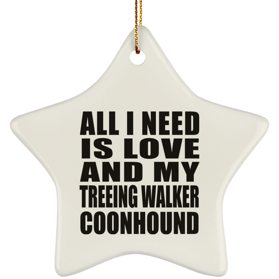 All I Need Is Love And My Treeing Walker Coonhound - Star Ornament