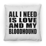 All I Need Is Love And My Bloodhound - Throw Pillow