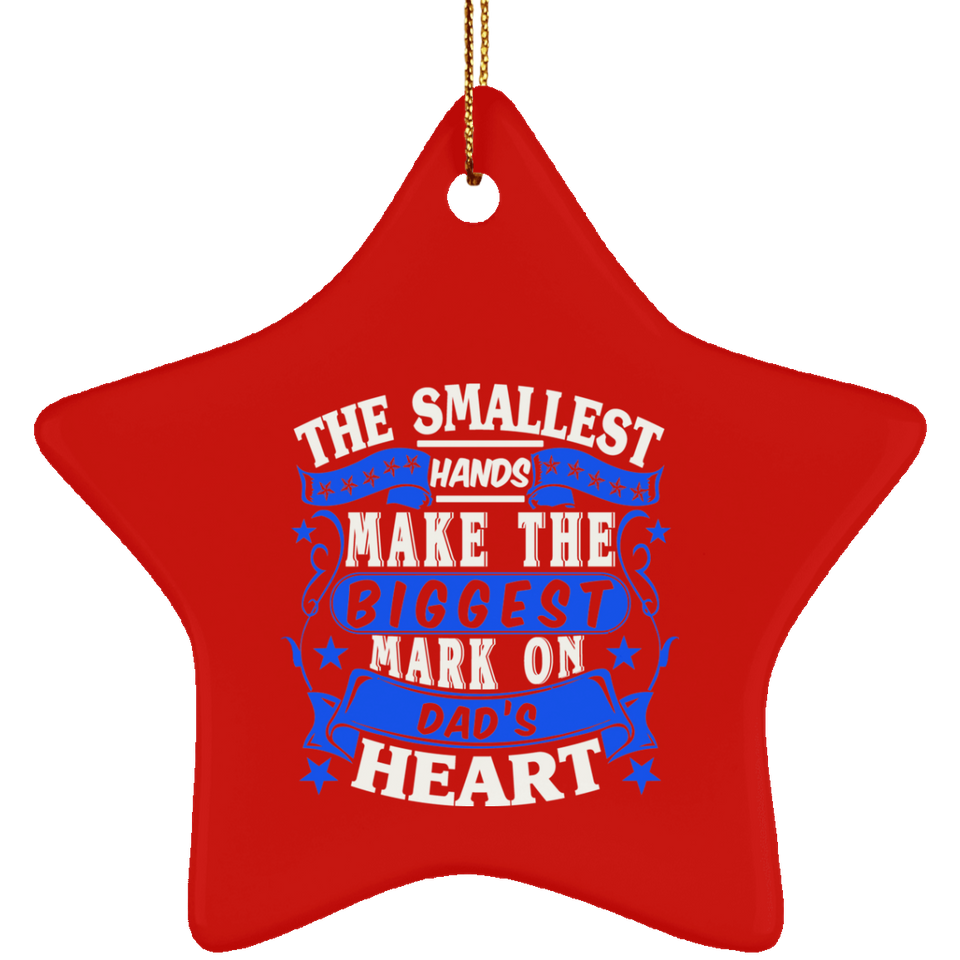 The Smallest Hands Make The Biggest Mark On Dad's Heart - Star Ornament