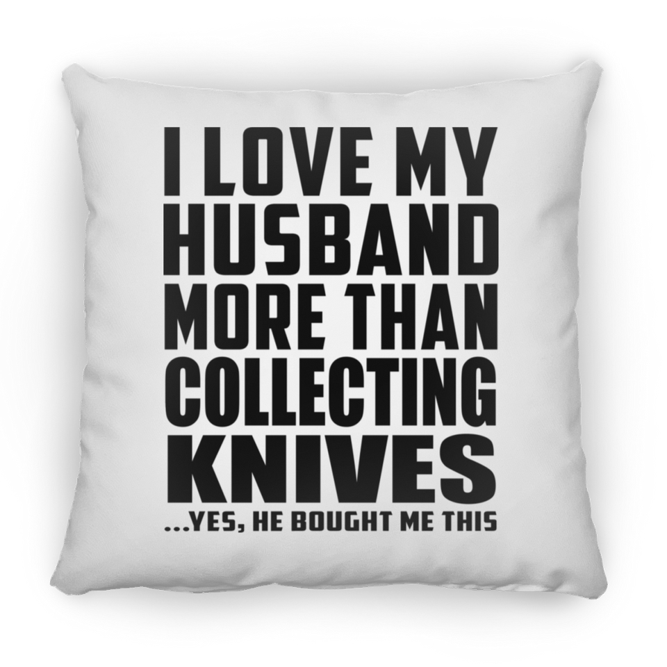 I Love My Husband More Than Collecting Knives - Throw Pillow
