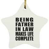 Being Father In Law Makes Life Complete - Star Ornament