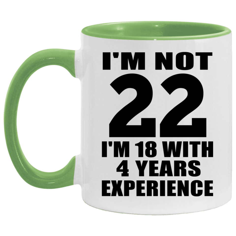 22nd Birthday I'm Not 22 I'm 18 With 4 Years Experience - 11oz Accent Mug Green