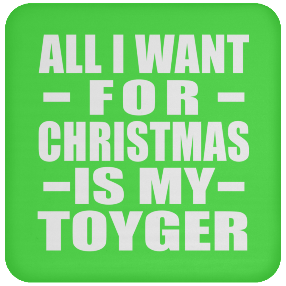 All I Want For Christmas Is My Toyger - Coaster